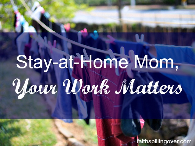stay at home mom your work matters