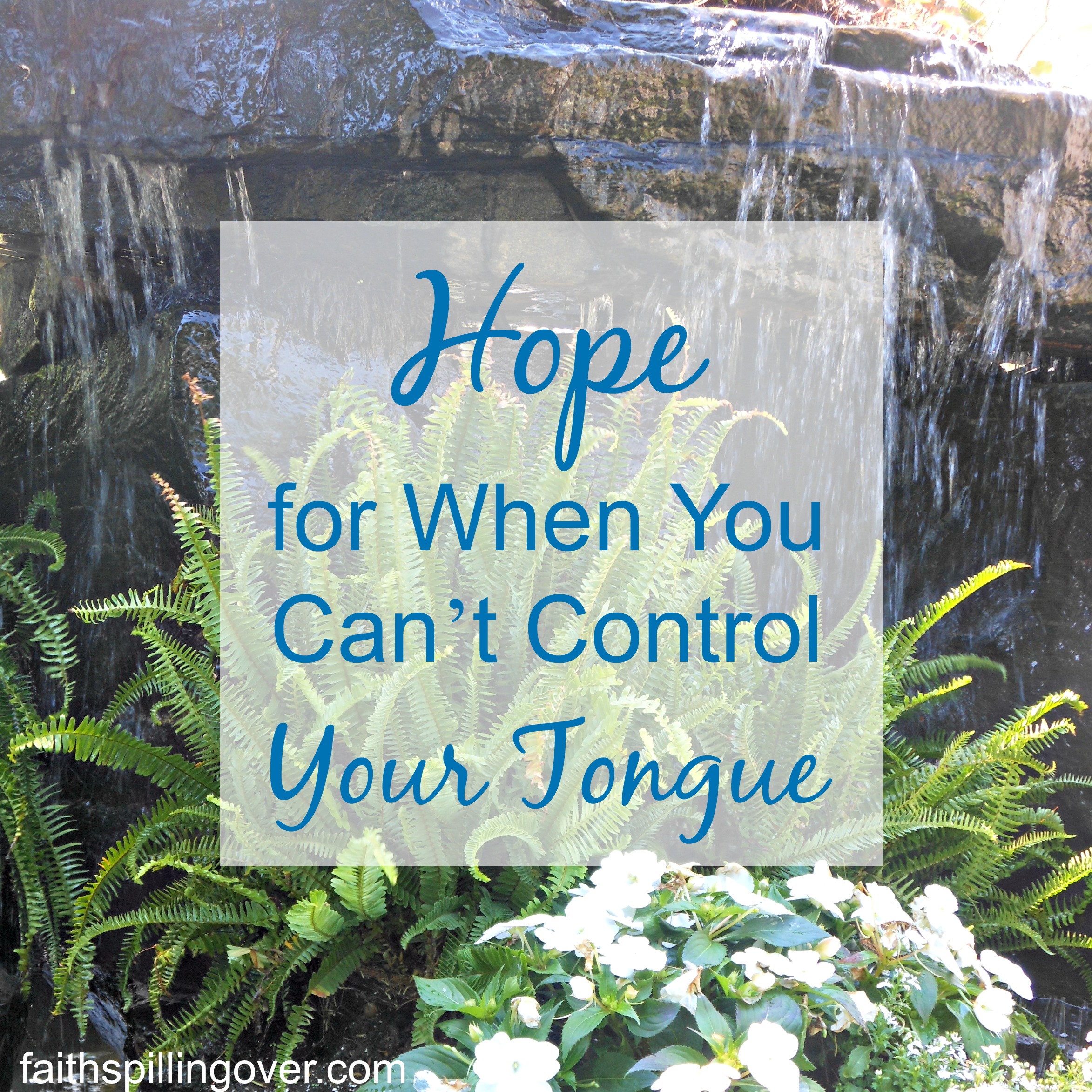 Hope for when you can't control your tongue