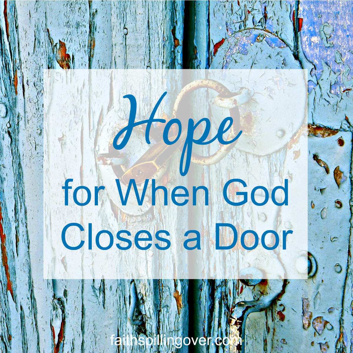 Hope for When God Closes a Door Faith Spilling Over