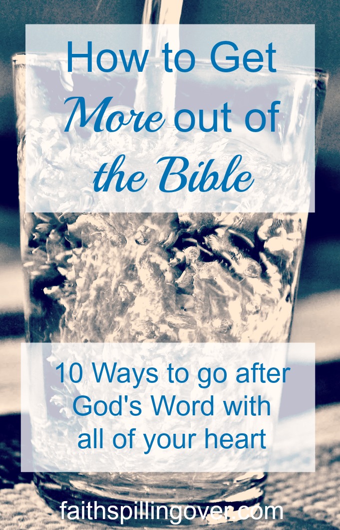 We need the Word just like we need water. Here are 10 ways to take hold of God's Word with all of your heart.