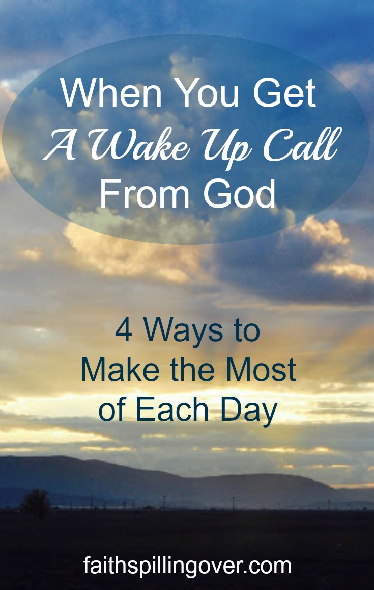 When a simple headache suddenly became life-threatening, God gave me a wake-up call. Here are 4 ways to make the most of each day.