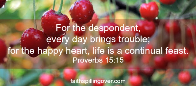 3 tips for a happier heart scripture. Proverbs 15, 15