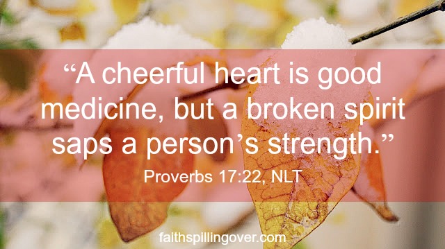 When life sends trials. A Cheerful heart Proverb