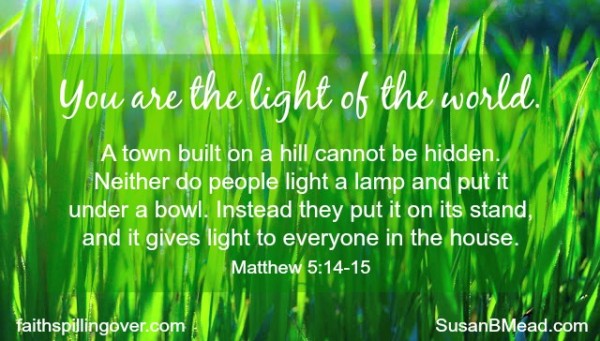 You and I are call to be the light of the world. scripture