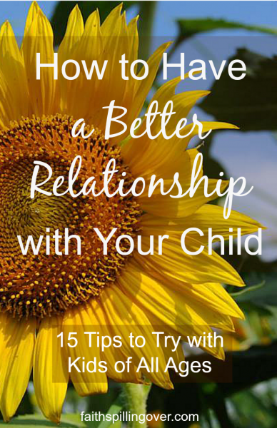 If you want to pass on your faith to your children, don't overlook the power of a good relationship. Here are 15 tips on building a better relationship with your kids.