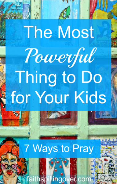 Parenting brings joys, challenges, and questions about whether we're doing the right things. The most powerful thing a parent can do is pray. 7 prayers for our kids.