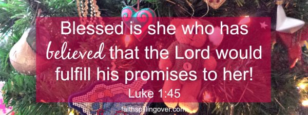 What impossibilities do you face today? No matter what your need is, God can meet it. We're blessed when we choose to believe God's promises. (Advent devotional)
