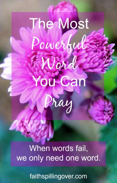 Have you been in situations where your heart is so overwhelmed that words fail? Here's how you can pray. One word is all you need.