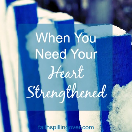 Friend, I don’t know what’s on your plate today, but if you’re like me, your heart may feel overwhelmed. Here are 2 things to encourage and strengthen you.