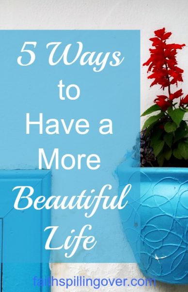 Happier people don’t wait for Joy. They learn to find beauty in their bumpy messes and hope in their hurting places. 5 Ways to Have a More Beautiful Life.