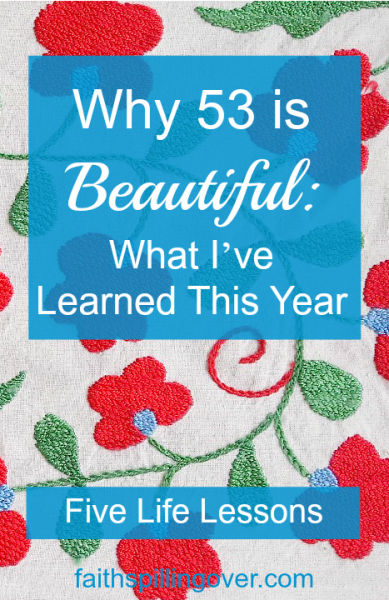 A woman can be beautiful at any age if she makes more room for God in her life and opens her arms wide to embrace others. 5 reasons life is beautiful at 53.