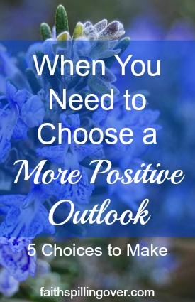 Problems are part of life, but we can choose a positive outlook. 5 Choices to Make When Life Gets Challenging.