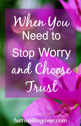 We can stop worry and choose trust with these 4 steps. When our thoughts rush down the track of fear and doubt, we can stop and choose to trust God instead.