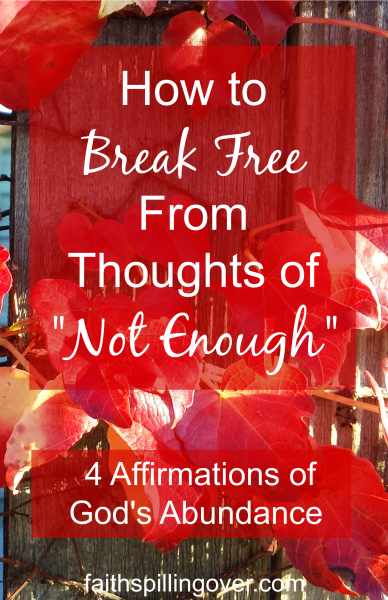 God promises to provide enough of what we need, but we often replay thoughts of scarcity in our minds. Build your faith with 4 affirmations of abundance.