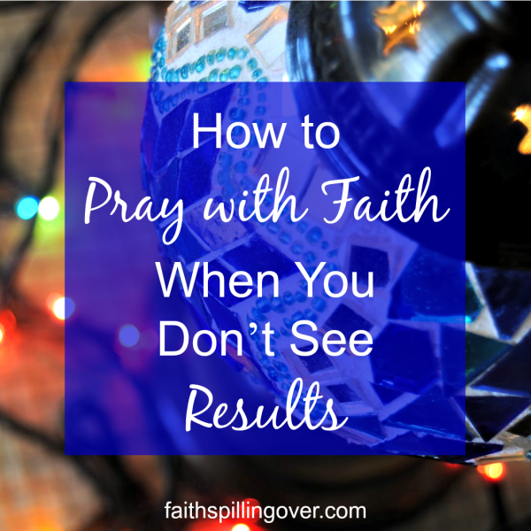 Ever feel discouraged when you pray and don't see results? Three truths will encourage you and help you build your faith. 