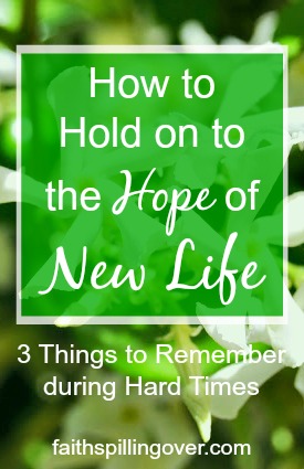 Even though God's people celebrate new life at Easter, maybe you're barely hanging on by a thread? 3 Things can help you hold on to hope in hard situations.