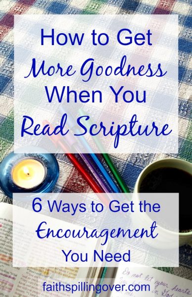 Do you have a hard time focusing when you read Scripture? These 6 tips will help you get more goodness out of the Bible and find the encouragement you need.