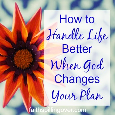 When God changes your plan, how do you move forward? Here's encouragement and 4 hopeful steps to help you handle unplanned and unwanted circumstances.