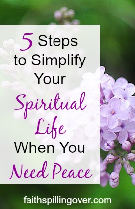 Has a complicated life stolen your peace? Try these 5 steps to simplify your spiritual life today so you can find renewed peace and calm in Christ. 