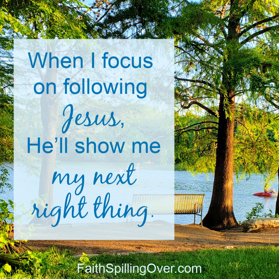 Wish you had a recipe for clarity and calm when life gets chaotic? Jesus offers us not a recipe, but a road to follow. He'll show us our next right thing.