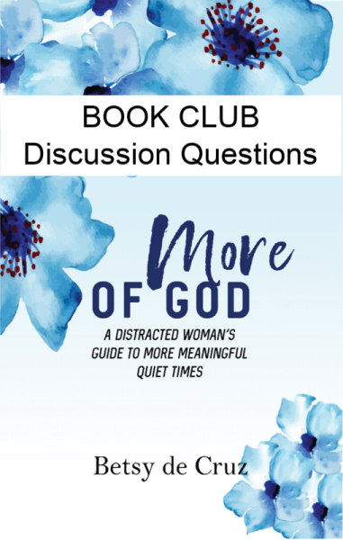 Looking for a new book for your book club? This guide has discussion questions and activities for groups. This book will help you grow: More of Guide: A Distracted Woman's Guide to More Meaningful Quiet Times.