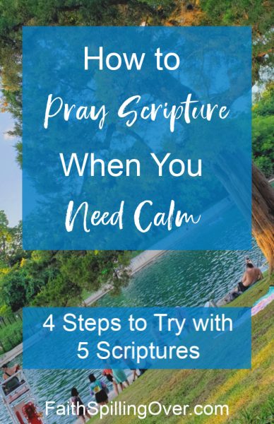 4 Steps to Pray Scripture when life turns crazy and you need calm. God's Word offers healing balm to stressed souls and simple words to pray. #prayer #spiritualgrowth #prayertips #calm