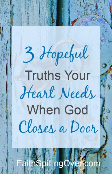 When a door closes, we get discouraged. 3 simple truths from Scripture can renew our outlook and help our hearts to hope in God again.