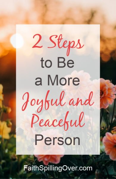 Ever wonder how to be a more joyful and peaceful person, even in the middle of your problems? One truth from Scripture and 2 practical steps can help. #joy #peace
