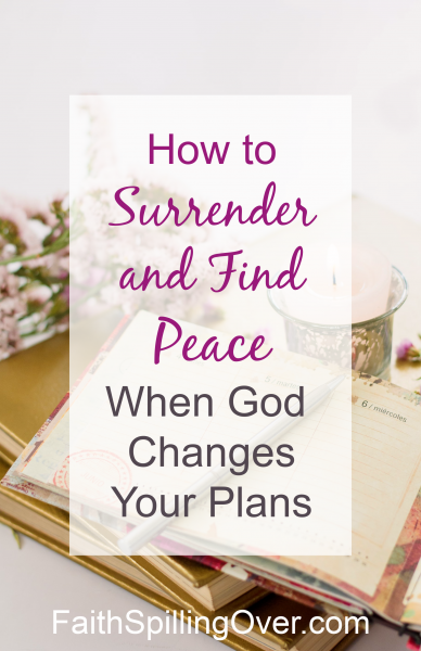 When life interrupts your plans, do you feel anxious? 3 truths will help you find peace again as you learn to surrender control and trust God. #surrender #plans