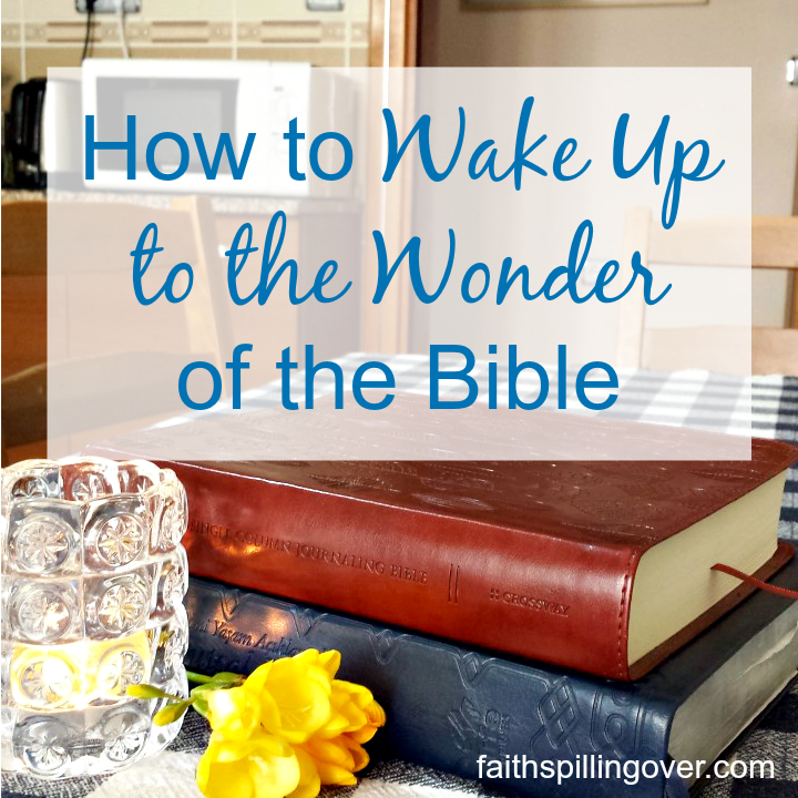How to Wake up to the Wonder of the Bible Faith Spilling Over