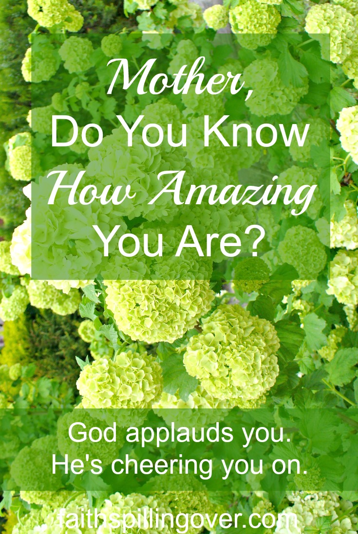 mother-do-you-know-how-amazing-you-are-faith-spilling-over