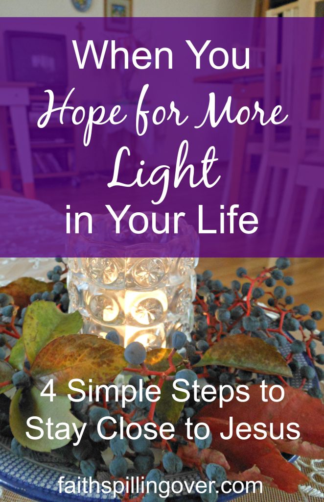 When You Hope For More Light In Your Life Faith Spilling Over