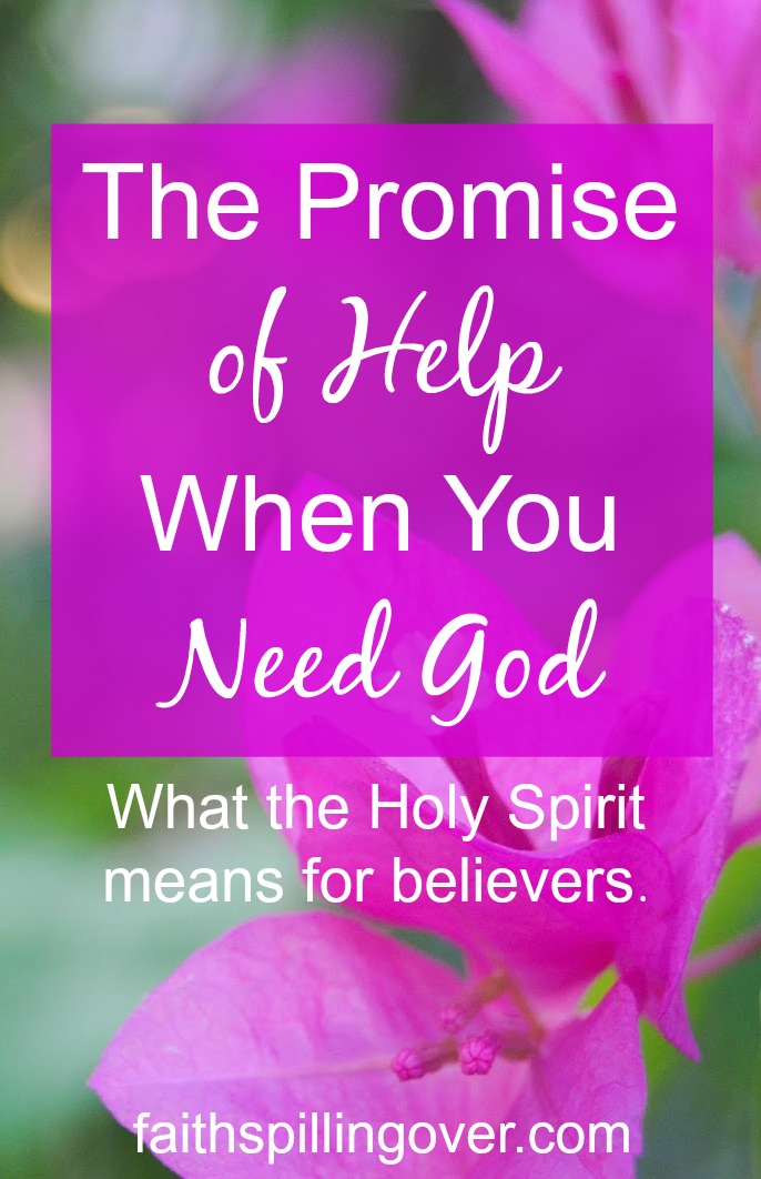 The Promise of Help When You Need God - Faith Spilling Over